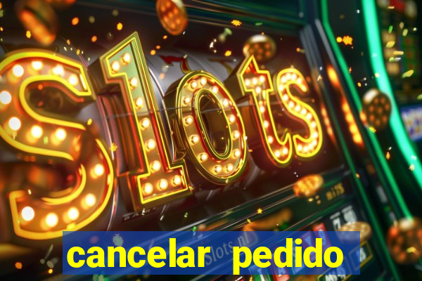 cancelar pedido casas bahia